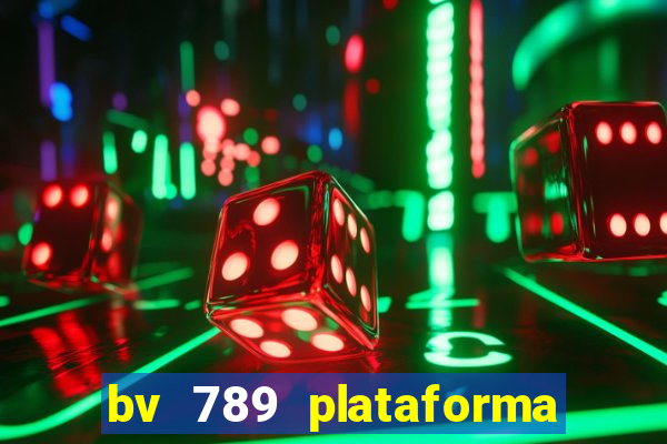 bv 789 plataforma de jogos